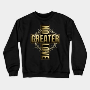 No Greater Love Than Jesus Cross And Thorns Crewneck Sweatshirt